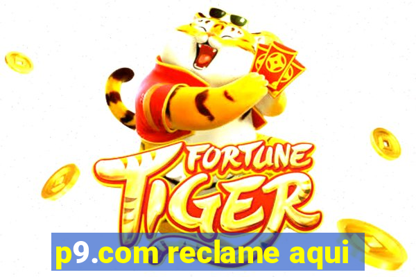 p9.com reclame aqui